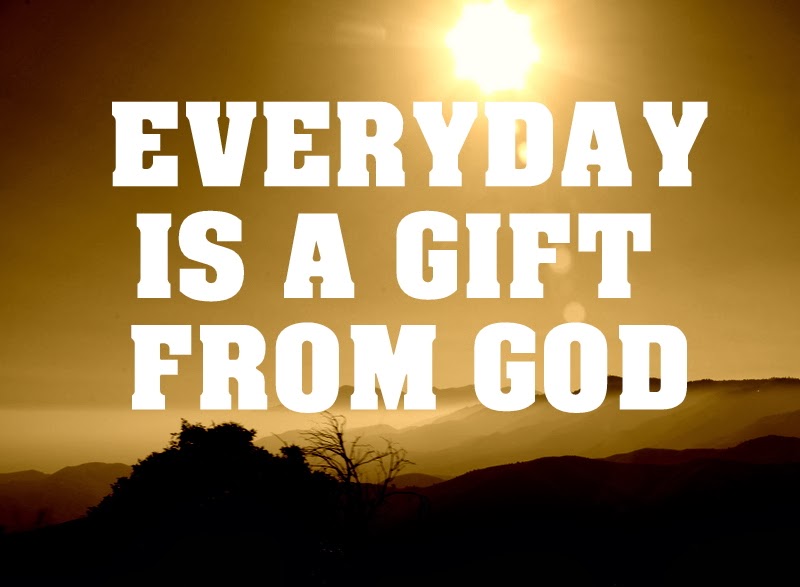 Everyday is a gift form God